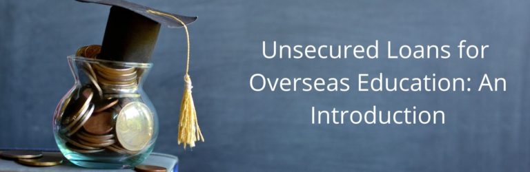 Unsecured Loans for Overseas Education: An Introduction