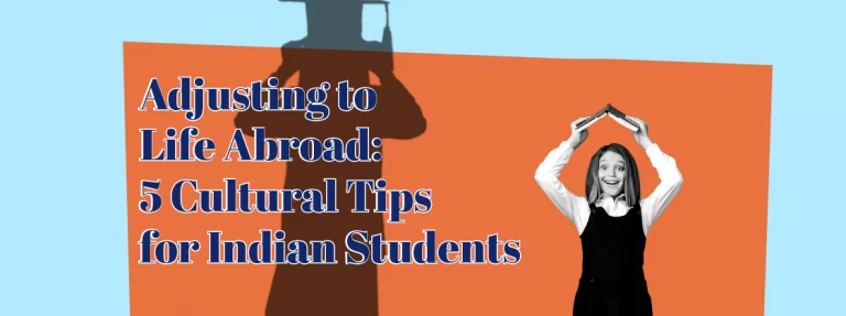 Adjusting to Life Abroad: 5 Cultural Tips for Indian Students 6 Adjusting to Life Abroad: 5 Cultural Tips for Indian Students