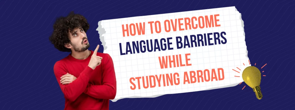 How to Overcome Language Barriers While Studying Abroad