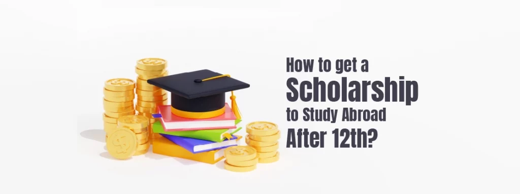 how to Get a Scholarship to Study Abroad After 12th