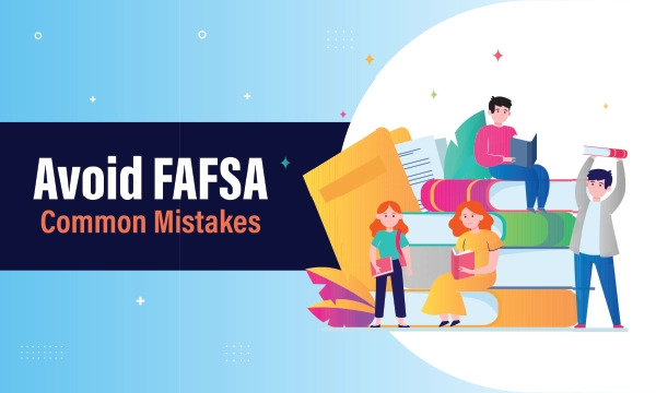 7 FAFSA Mistakes Students Must Avoid